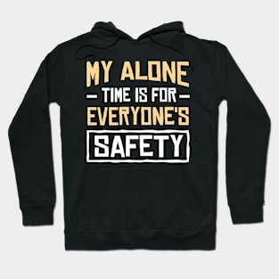 My alone time is for everyone's safety Hoodie